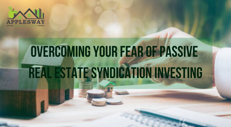 Overcoming Your Fear Of Passive Real Estate Syndication Investing